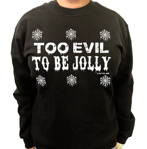 Too Evil to be Jolly Crew Neck Sweat Shirt